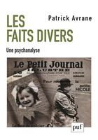 Couverture du livre « Les faits divers ; une psychanalyse » de Patrick Avrane aux éditions Puf