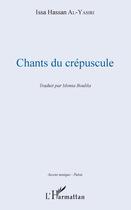 Couverture du livre « Chants du crépuscule » de Isa Hasan Al Yasiri aux éditions Editions L'harmattan