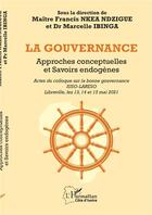 Couverture du livre « La gouvernance : approches conceptuelles et savoirs endogènes » de Francis Nkea Ndzigue et Marcelle Ibinga aux éditions L'harmattan