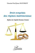 Couverture du livre « Droit congolais des régimes matrimoniaux : mythe de l'égalité homme-femme » de Ounime Fred Jonas Matokot aux éditions L'harmattan