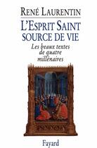 Couverture du livre « L'esprit saint, source de vie ; les beaux textes de quatre millénaires » de René Laurentin aux éditions Fayard