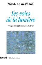 Couverture du livre « Les voies de la lumière ; physique et métaphysique du clair-obscur » de Xuan Thuan Trinh aux éditions Fayard