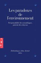 Couverture du livre « Les paradoxes de l'environnement ; responsabilité des scientifiques, pouvoir des citoyens » de  aux éditions Albin Michel