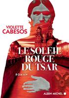 Couverture du livre « Le soleil rouge du tsar » de Violette Cabesos aux éditions Albin Michel