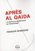 Couverture du livre « Après Al-Qaïda ; la nouvelle génération du terrorisme » de Francois Heisbourg aux éditions Stock