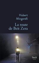Couverture du livre « La route de Beit Zera » de Hubert Mingarelli aux éditions Stock