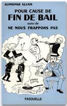 Couverture du livre « Pour cause fin de bail : suivi de Ne nous frappons pas » de Alphonse Allais aux éditions Grasset