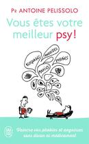 Couverture du livre « Vous êtes votre meilleur psy ! » de Antoine Pelissolo aux éditions J'ai Lu