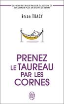 Couverture du livre « Prenez le taureau par les cornes » de Brian Tracy aux éditions J'ai Lu