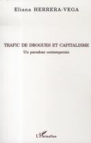 Couverture du livre « Trafic de drogues et capitalisme ; un paradoxe contemporain » de Eliana Herrera-Vega aux éditions L'harmattan