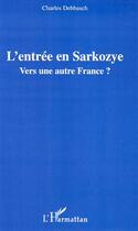 Couverture du livre « L'entrée en Sarkozye ; vers une autre France ? » de Charles Debbasch aux éditions L'harmattan