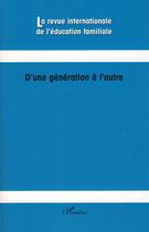 Couverture du livre « REVUE INTERNATIONALE DE L'EDUCATION FAMILIALE : d'une génération à l'autre » de  aux éditions L'harmattan