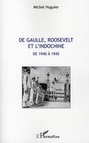 Couverture du livre « De Gaulle, Roosevelt et l'Indochine de 1940 à 1945 » de Michel Huguier aux éditions L'harmattan