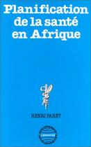 Couverture du livre « Planification de la santé en Afrique » de Henri Paret aux éditions Editions L'harmattan