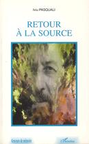 Couverture du livre « Retour à la source » de Iviu Pasquali aux éditions Editions L'harmattan