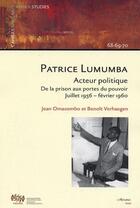 Couverture du livre « Patrice Lumumba ; acteur politique ; de la prison aux portes du pouvoir ; juillet 1956-février 1960 » de Benoit Verhaegen et Jean Omasombo aux éditions Editions L'harmattan