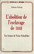 Couverture du livre « L'abolition de l'esclavage de 1848 - une lecture de victor schoelcher » de Fabienne Federini aux éditions Editions L'harmattan