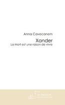 Couverture du livre « Xander, la mort est une raison de vivre » de Anna Cavecanem aux éditions Editions Le Manuscrit