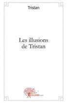 Couverture du livre « Les illusions de Tristan » de Tristan aux éditions Edilivre