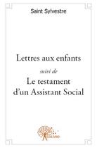 Couverture du livre « Lettres aux enfants ; le testament d'un assistant social » de Saint Sylvestre aux éditions Edilivre