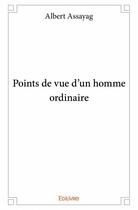 Couverture du livre « Points de vue d'un homme ordinaire » de Albert Assayag aux éditions Edilivre