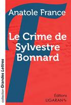 Couverture du livre « Le Crime de Sylvestre Bonnard (grands caractères) » de Anatole France aux éditions Ligaran