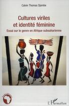 Couverture du livre « Cultures viriles et identité féminine ; essai sur le genre en Afrique subsaharienne » de Calvin Thomas Djombe aux éditions L'harmattan