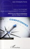 Couverture du livre « Quelle autonomie pour les établisements scolaires ? réflexions sur la liberté pédagogique dans les collèges et les lycées » de Jean-Christophe Torres aux éditions L'harmattan