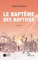 Couverture du livre « Le baptême des baptisés » de Didier Mumengi aux éditions L'harmattan
