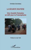 Couverture du livre « La sécurité routière ; une réussite française, un défi pour la francophonie » de Christian Gerondeau aux éditions L'harmattan