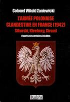 Couverture du livre « L'armée polonaise clandestine en France (1942) ; Sikorski, Kleeberg, Giraud » de Zaniewicki aux éditions Dualpha