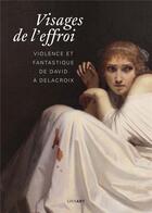 Couverture du livre « Visages de l'effroi ; violence et fantastique de David à Delacroix » de  aux éditions Lienart