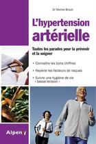 Couverture du livre « Hypertension arterielle. tout pour la prevenir et la soignee » de Brack Michel aux éditions Alpen
