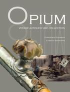 Couverture du livre « Opium ; voyage autour d'une collection » de Christian Fouanon et Ludovic Gagnaire aux éditions Etrave