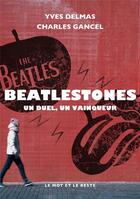 Couverture du livre « Beatlestones ; un duel, un vainqueur » de Charles Gancel et Yves Delmas aux éditions Le Mot Et Le Reste