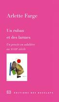 Couverture du livre « Un ruban et des larmes ; un procès en adultère au XVIII siècle » de Arlette Farge aux éditions Editions Des Busclats