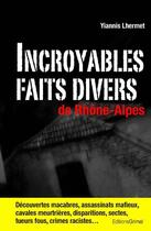 Couverture du livre « Incroyables faits divers de Rhône-Alpes » de Yiannis Lhermet aux éditions Grimal