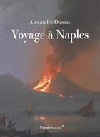 Couverture du livre « Voyage à Naples » de Alexandre Dumas aux éditions Vendemiaire