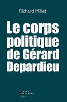 Couverture du livre « Le corps politique de Gérard Depardieu » de Richard Millet aux éditions Pierre-guillaume De Roux