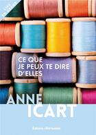 Couverture du livre « Ce que je peux te dire d'elles » de Anne Icart aux éditions Les Editions Retrouvees