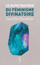 Couverture du livre « Le guide pratique du féminisme divinatoire » de Camille Ducellier aux éditions Cambourakis