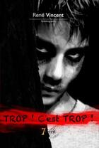 Couverture du livre « Trop ! c'est trop ! » de Rene Vincent aux éditions 7 Ecrit