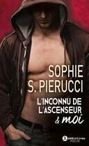Couverture du livre « L'inconnu de l'ascenseur & moi » de Sophie S. Pierucci aux éditions Editions Addictives