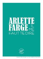 Couverture du livre « Il me faut te dire » de Arlette Farge aux éditions Editions Du Sonneur