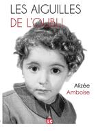 Couverture du livre « Les aiguilles de l 'oubli » de Amboise Alizee aux éditions Editions Lc