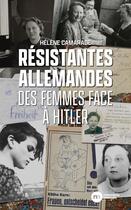 Couverture du livre « Résistantes allemandes : Des femmes face à Hitler » de Helene Camarade aux éditions Nouveau Monde