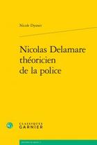 Couverture du livre « Nicolas Delamare théoricien de la police » de Nicole Dyonet aux éditions Classiques Garnier