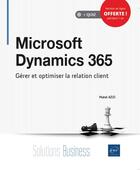 Couverture du livre « Microsoft Dynamics 365 : gérer et optimiser la relation client » de Mahdi Azizi aux éditions Eni