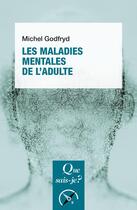 Couverture du livre « Les maladies mentales de l'adulte » de Michel Godfryd aux éditions Que Sais-je ?