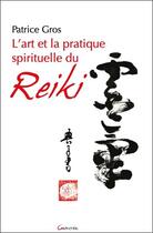 Couverture du livre « L'art et la pratique spirituelle du reiki » de Patrice Gros aux éditions Grancher